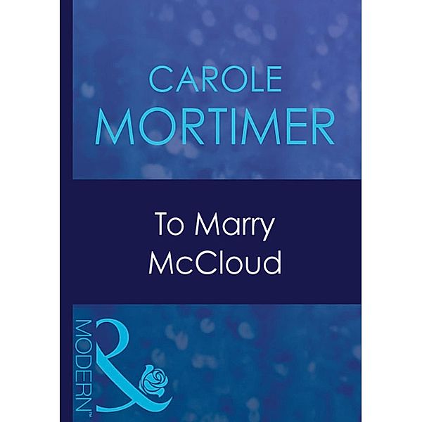 To Marry Mccloud (Mills & Boon Modern) (Bachelor Cousins, Book 2), Carole Mortimer