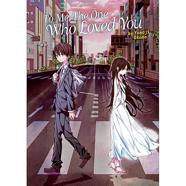 To Me, The One Who Loved You (Light Novel), Yomoji Otono