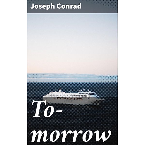 To-morrow, Joseph Conrad