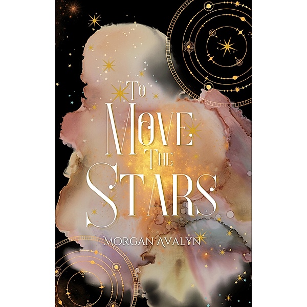 To Move The Stars (The War Of All Series, #1) / The War Of All Series, Morgan Avalyn
