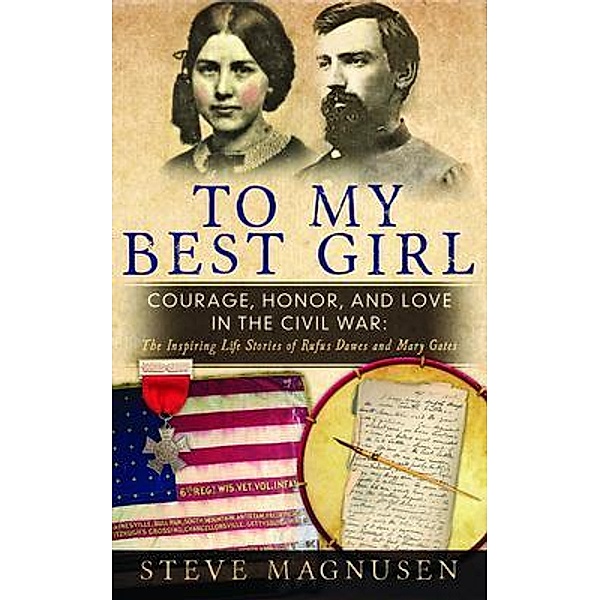 To My Best Girl: Courage, Honor, and Love in the Civil War / Go To Publish, Steve Magnusen