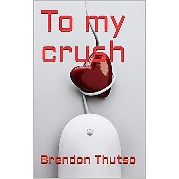 To My Crush, Brendon Thutso