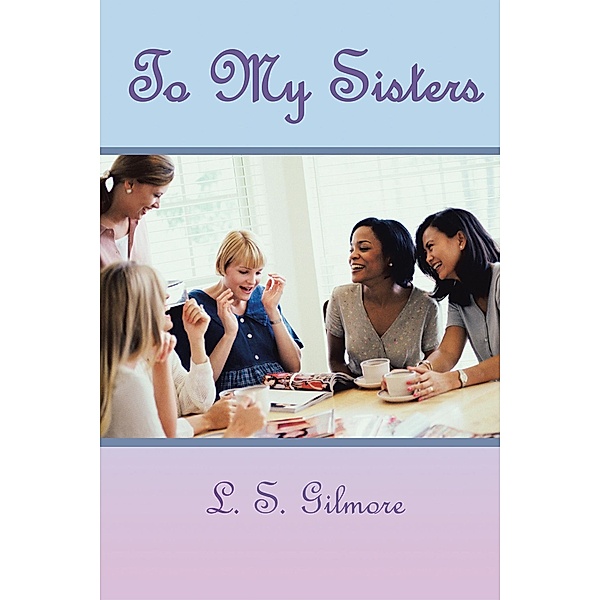 To My Sisters, L. S. Gilmore