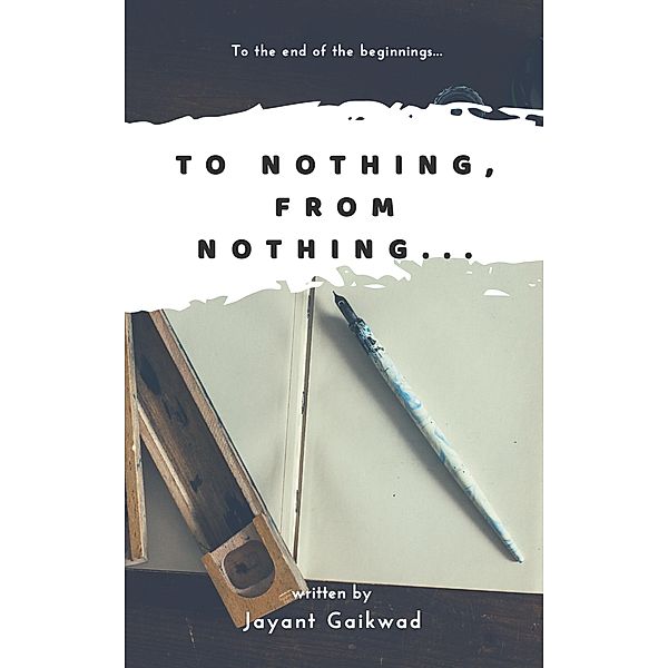To Nothing From Nothing., Jayant Gaikwad