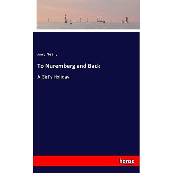 To Nuremberg and Back, Amy Neally