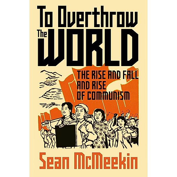 To Overthrow the World, Sean McMeekin