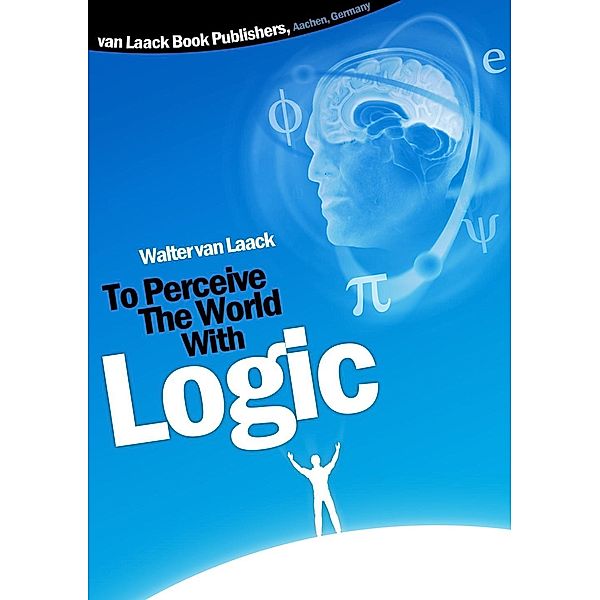 To Perceive the world with logic, Walter van Laack