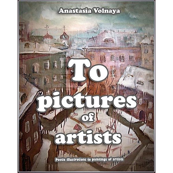 To pictures of artists, Anastasia Volnaya
