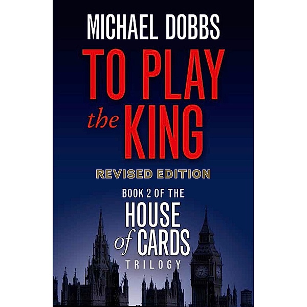 To Play the King / House of Cards Trilogy Bd.2, Michael Dobbs