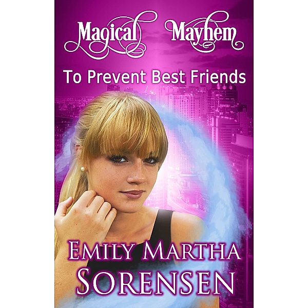 To Prevent Best Friends (Magical Mayhem, #9) / Magical Mayhem, Emily Martha Sorensen