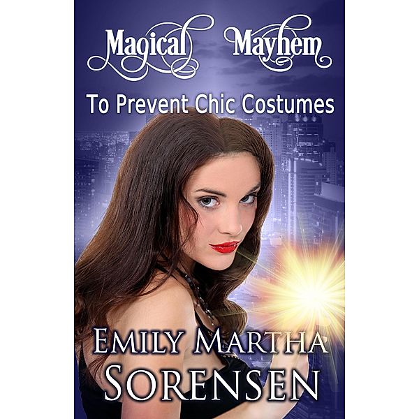 To Prevent Chic Costumes (Magical Mayhem, #2), Emily Martha Sorensen