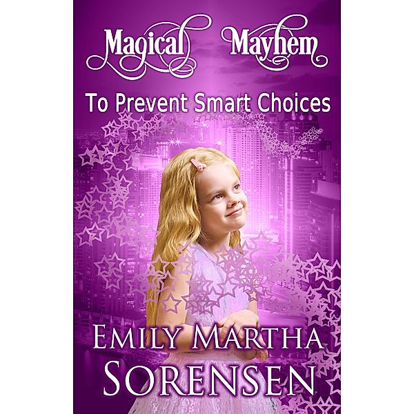 To Prevent Smart Choices (Magical Mayhem, #4), Emily Martha Sorensen