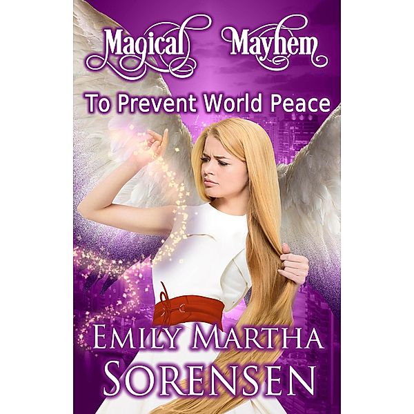 To Prevent World Peace (Magical Mayhem, #1) / Magical Mayhem, Emily Martha Sorensen