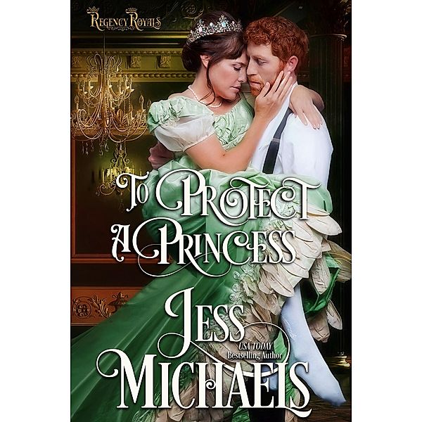 To Protect a Princess (Regency Royals, #1) / Regency Royals, Jess Michaels
