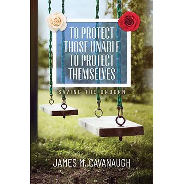 To Protect Those Unable To Protect Themselves, James M. Cavanaugh