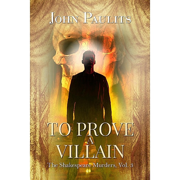 To Prove a Villian (The Shakespeare Murders, #3) / The Shakespeare Murders, John Paulits
