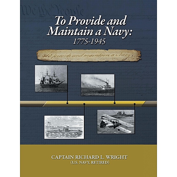 To Provide and Maintain a Navy: 1775-1945, Captain Richard L. Wright