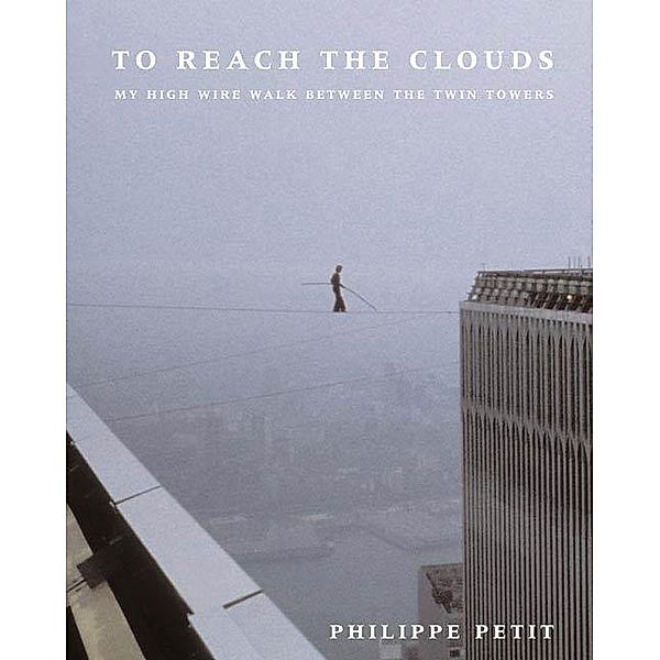 To Reach the Clouds, Philippe Petit