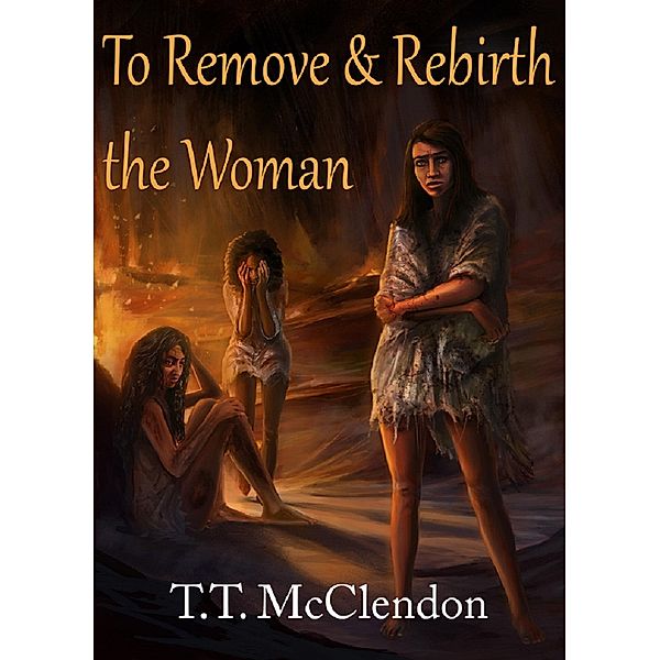 To Remove and Rebirth the Woman / McWood Publishing, T. T. McClendon