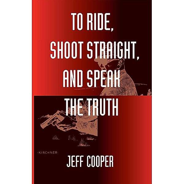 To Ride, Shoot Straight, and Speak the Truth, Jeff Cooper