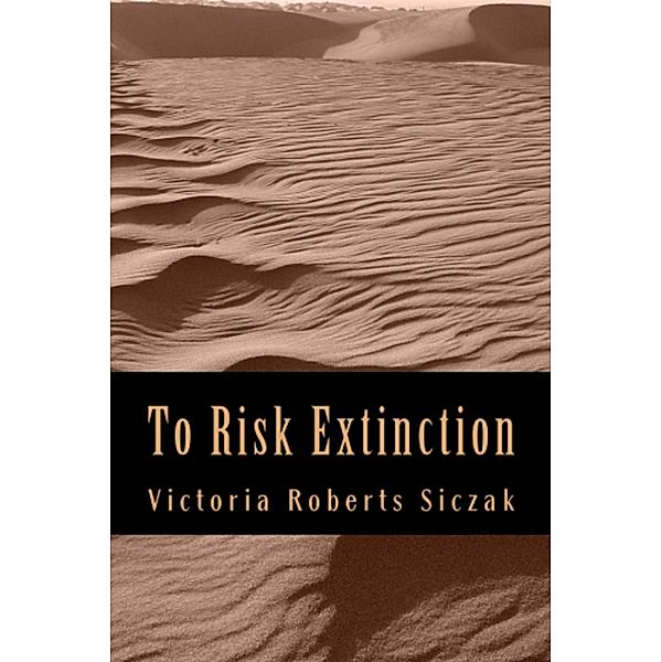 To Risk Extinction, Victoria Roberts Siczak