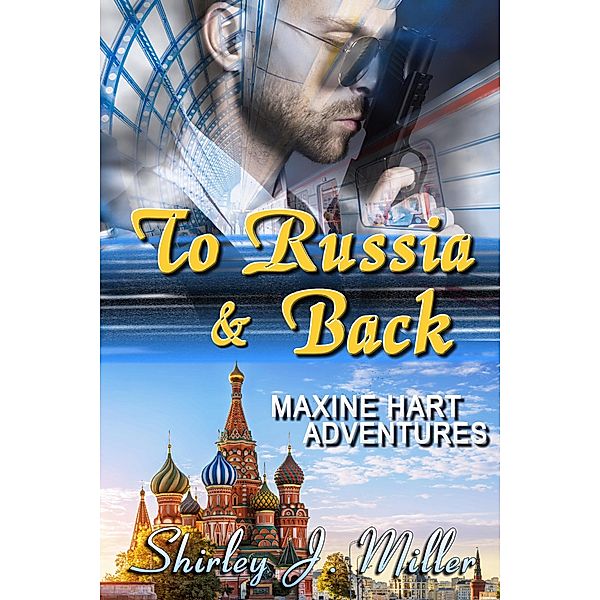 To Russia & Back (Maxine Hart Adventures, #6) / Maxine Hart Adventures, Shirley J. Miller