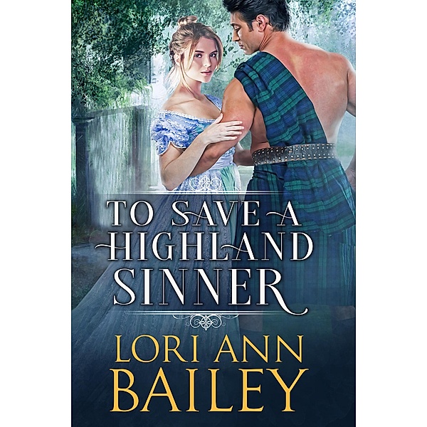 To Save a Highland Sinner (Wicked Highland Misfits, #3) / Wicked Highland Misfits, Lori Ann Bailey