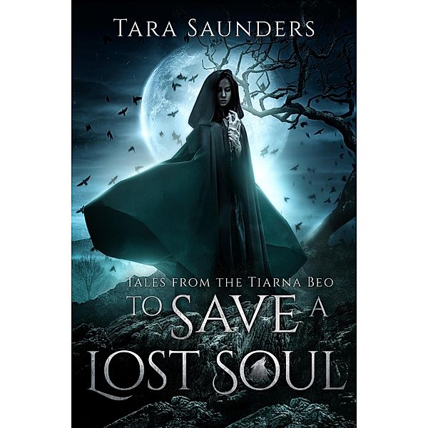 To Save a Lost Soul (Tales from the Tiarna Beo, #3), Tara Saunders
