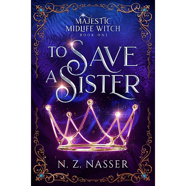 To Save a Sister (Majestic Midlife Witch, #1) / Majestic Midlife Witch, N. Z. Nasser