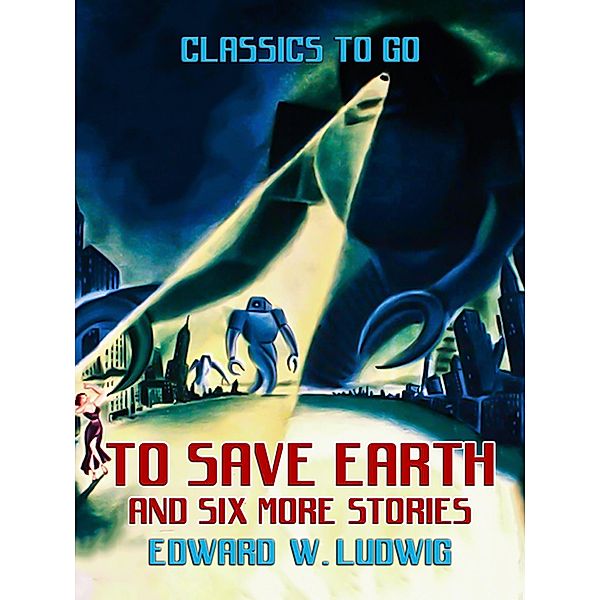 To Save Earth and six more Stories, Edward W. Ludwig