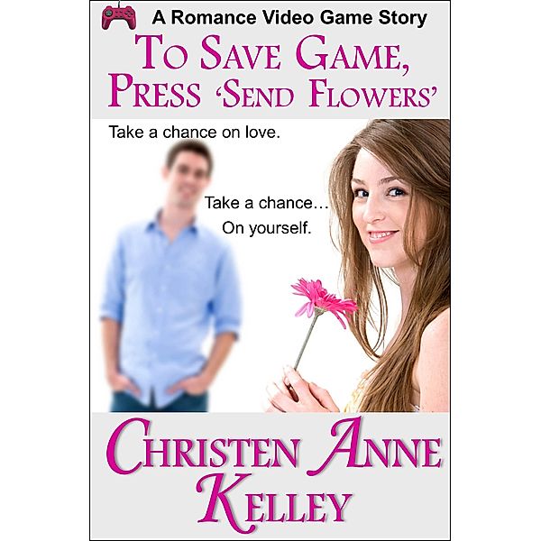 To Save Game, Press 'SEND FLOWERS' / Blue Cedar Publishing, Christen Anne Kelley