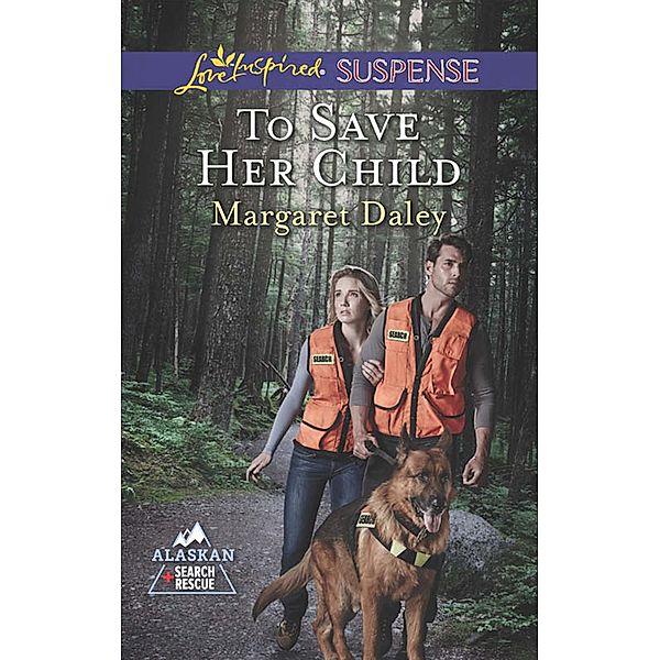 To Save Her Child (Mills & Boon Love Inspired Suspense) (Alaskan Search and Rescue, Book 2) / Mills & Boon Love Inspired Suspense, Margaret Daley