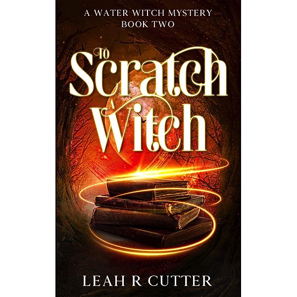 To Scratch a Witch (A Water Witch Mystery, #2) / A Water Witch Mystery, Leah R Cutter