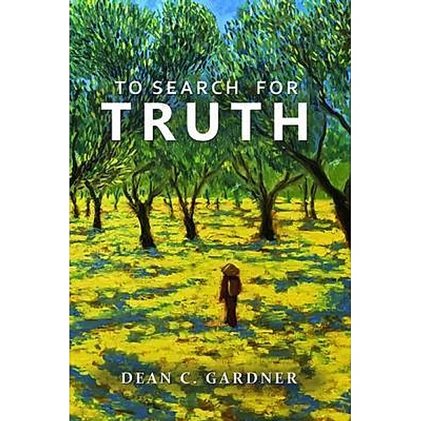 TO SEARCH FOR TRUTH, Dean Gardner