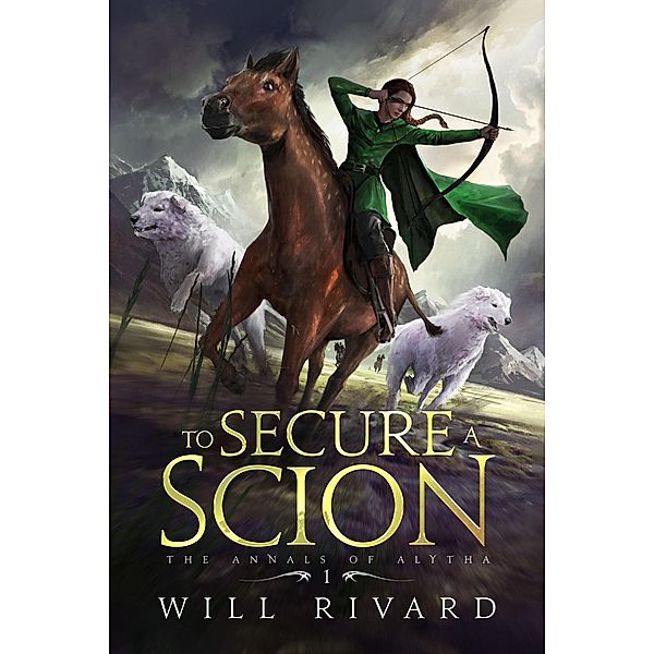 To Secure a Scion (The Annals of Alytha, #1) / The Annals of Alytha, Will Rivard