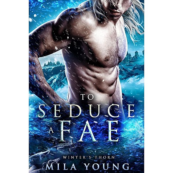 To Seduce A Fae (Winter's Thorn, #2) / Winter's Thorn, Mila Young