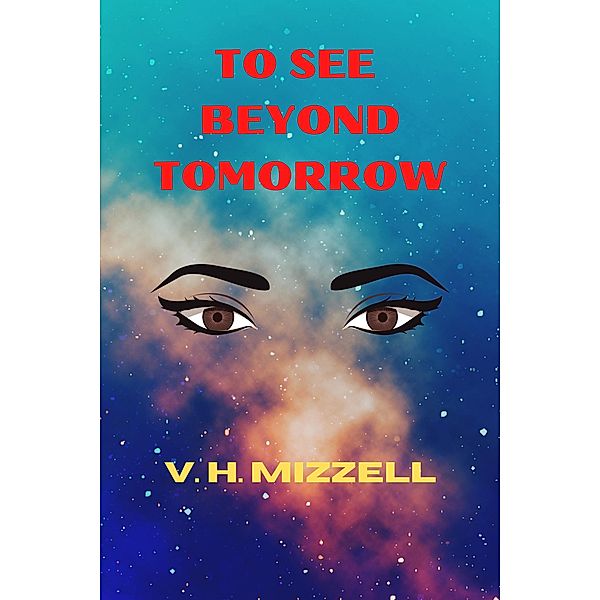 To See Beyond Tomorrow (The History of the Psychics, #1) / The History of the Psychics, V. H. Mizzell