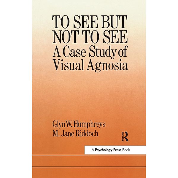 To See But Not To See: A Case Study Of Visual Agnosia, University of London M. Jane Riddoch North East London Polytechnic. Glyn W. Humphreys Birkbeck College