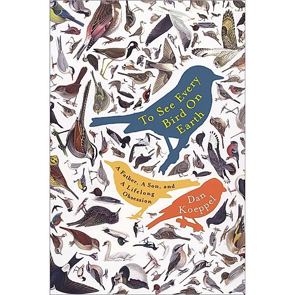 To See Every Bird on Earth, Dan Koeppel