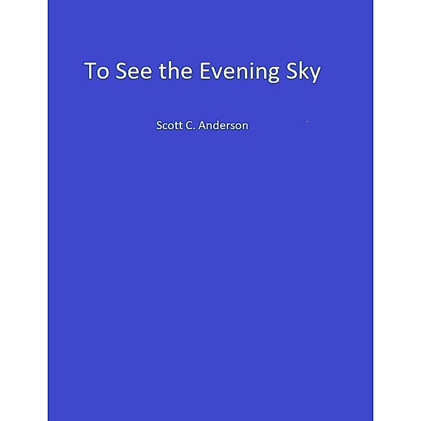 To See the Evening Sky, Scott C. Anderson