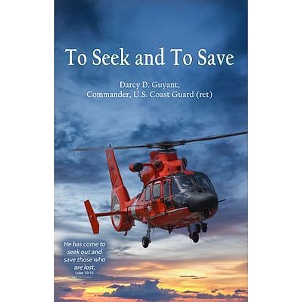 To Seek And To Save / First Edition Design Publishing, Darcy D. Guyant
