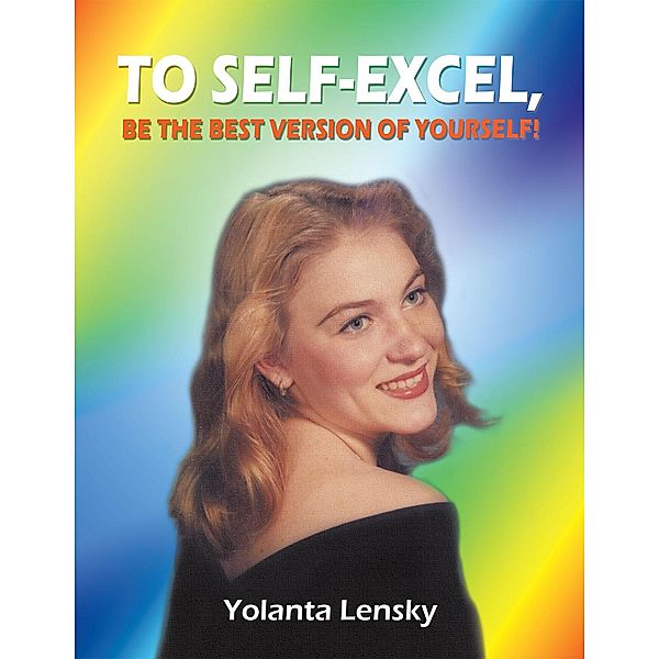 To Self-Excel , Be the Best Version of Yourself!, Yolanta Lensky