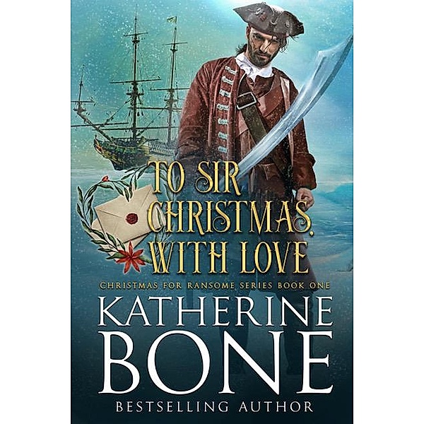 To Sir Christmas, With Love (Christmas for Ransome, #1) / Christmas for Ransome, Katherine Bone