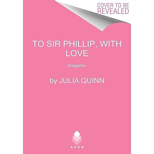 To Sir Phillip, with Love, Julia Quinn