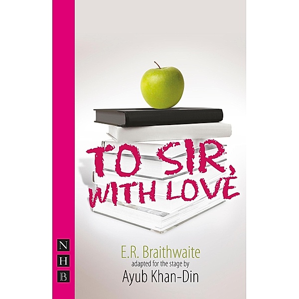 To Sir, With Love (Stage Version) (NHB Modern Plays), E. R. Braithwaite