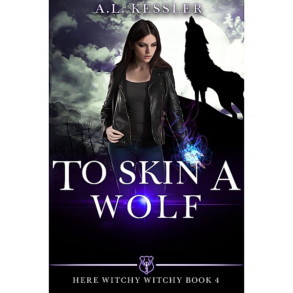 To Skin a Wolf (Here Witchy Witchy, #4) / Here Witchy Witchy, A. L. Kessler