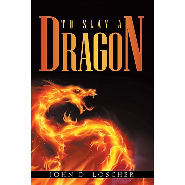 To Slay a Dragon, John D. Loscher