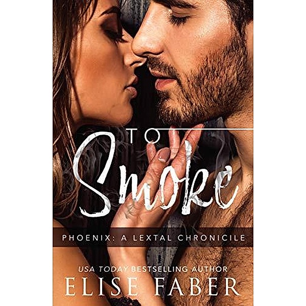 To Smoke (Phoenix: LeTal Chronicles, #3) / Phoenix: LeTal Chronicles, Elise Faber
