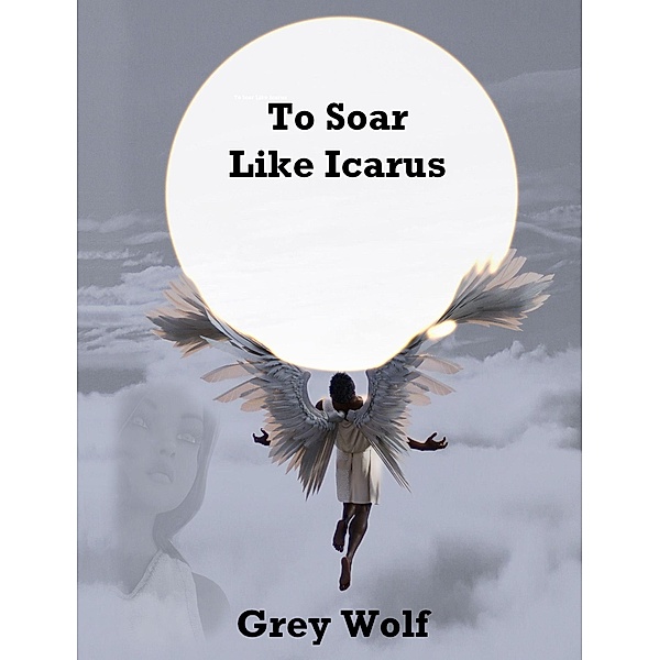 To Soar Like Icarus, Grey Wolf