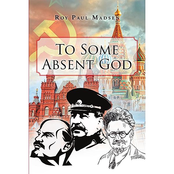 To Some Absent God / Page Publishing, Inc., Roy Paul Madsen